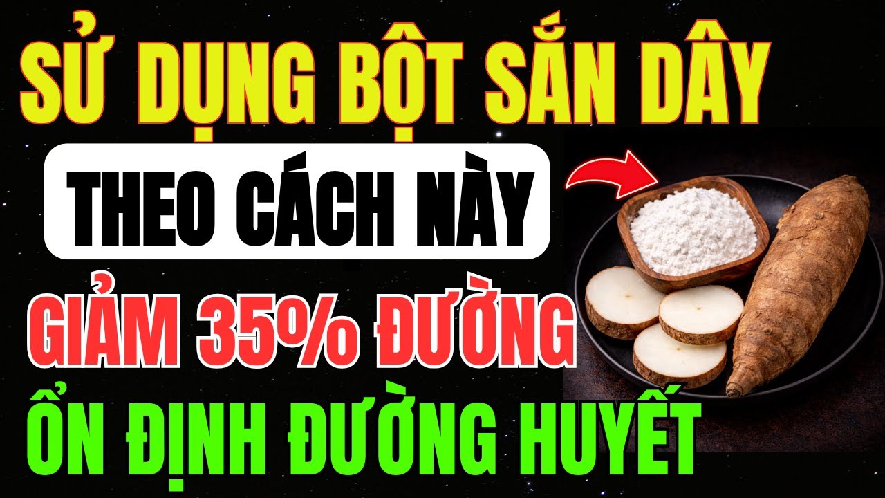 Ăn BỘT SẮN DÂY theo CÁCH NÀY giúp HẠ ĐƯỜNG HUYẾT 35% - Đánh Bay TIỂU ĐƯỜNG TUÝP 2 TẬN GỐC