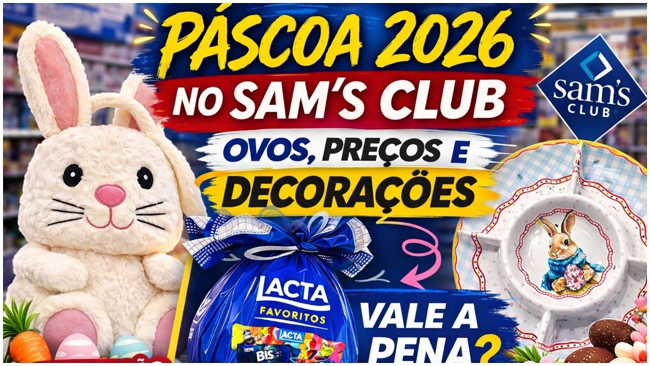 PÁSCOA 2026 NO SAM'S CLUB 🐰🥚 OVOS, PREÇOS E DECORAÇÕES – VALE A PENA?