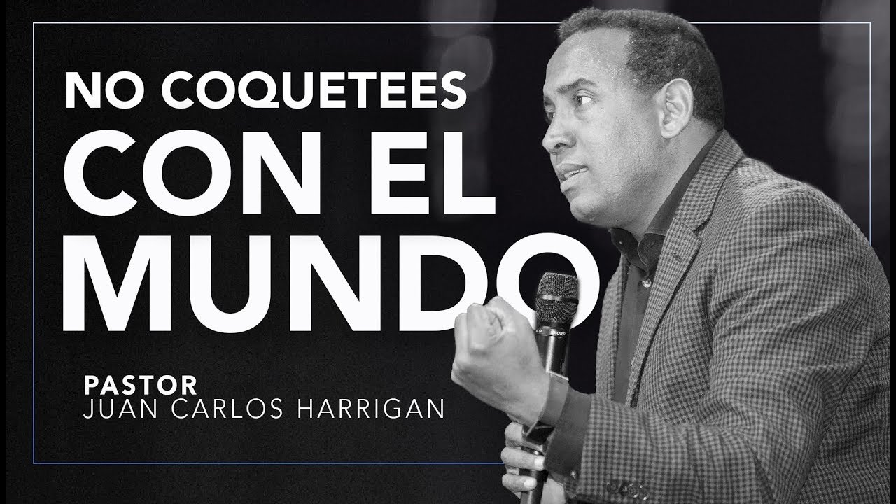 NO COQUETEES CON EL MUNDO | Pastor Juan Carlos Harrigan |