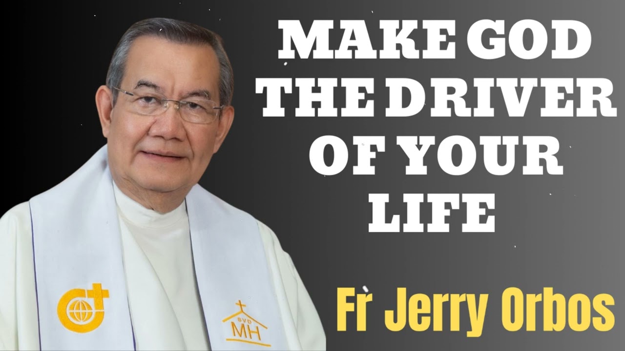 MAKE GOD THE DRIVER OF YOUR LIFE- Fr. Jerry Orbos