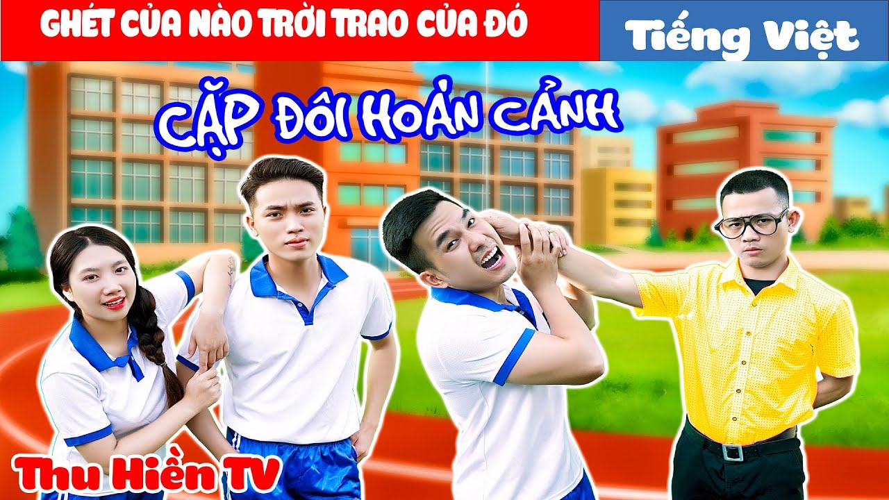 GHÉT CỦA NÀO TRỜI TRAO CỦA ĐÓ || Cặp Đôi Oan Gia💕Tổng Hợp Cổ tích Đời thực Hay Nhất#246💕Thu Hiền TV