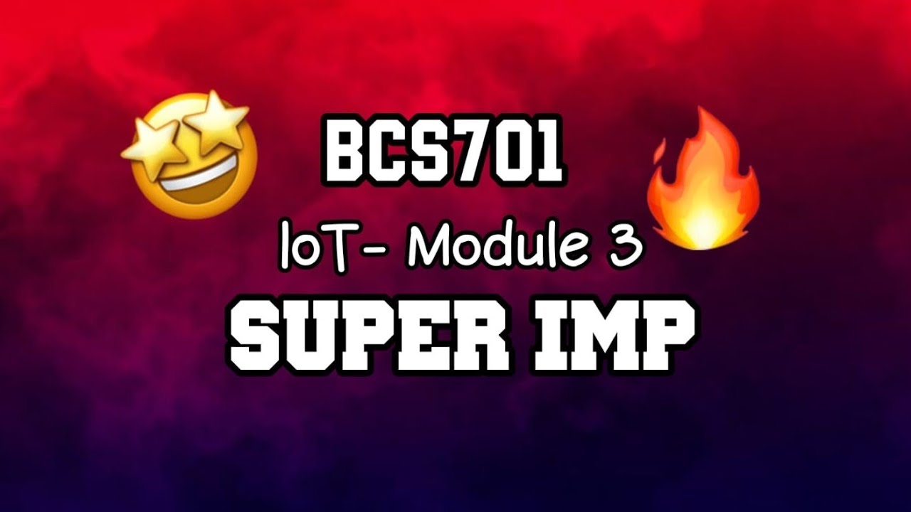 IOT MODULE 3 ONE SHOT SUPER IMP 🔥💯🤩 | PASSING PACKAGE | BCS701 | 22 Scheme VTU 7th SEM 