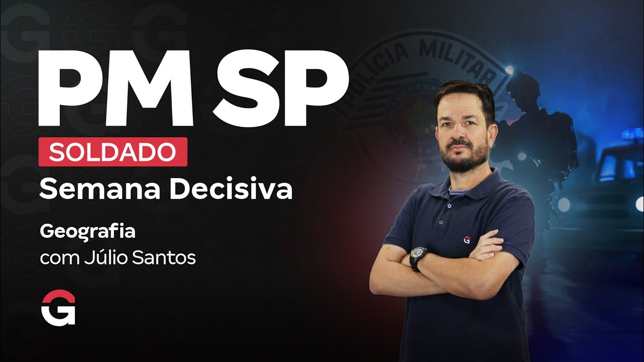 Concurso PM SP Soldado: Semana Decisiva |  Geografia Geral e do Brasil
