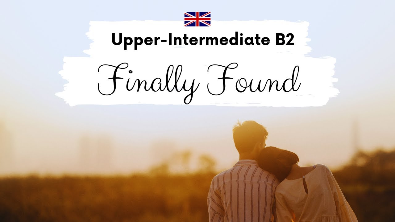 UPPER-INTERMEDIATE ENGLISH STORY 👩‍❤️‍👨Finally Found👩‍❤️‍👨B2  | Level 6 | English Listening Practice