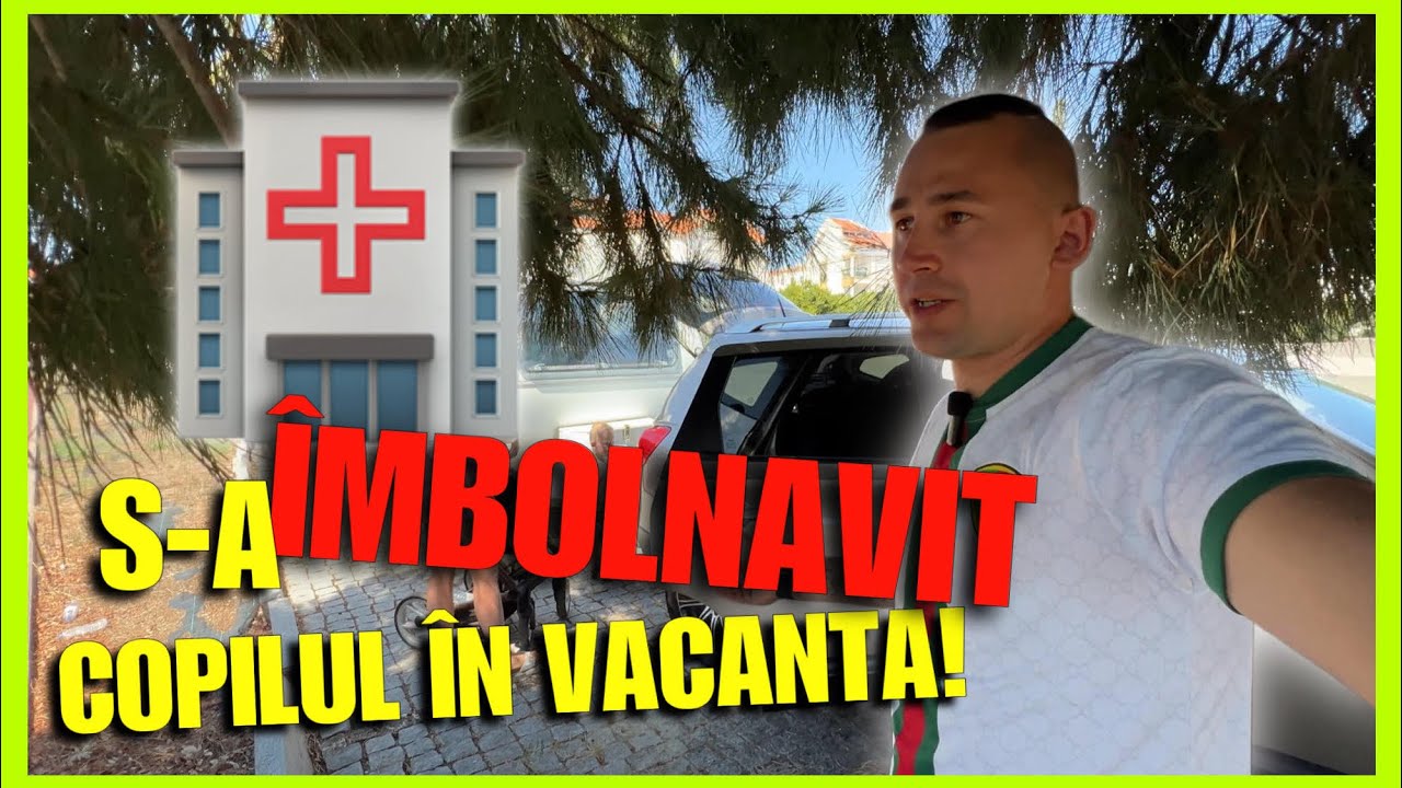 Probleme în PORTUGALIA!🇵🇹 S-a IMBOLNAVIT copilul exact cand suntem PE DRUMURI!