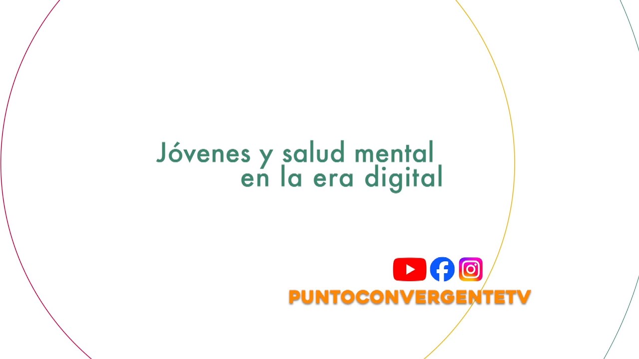 Informe Especial: J&oacute;venes y salud mental en la era digital
