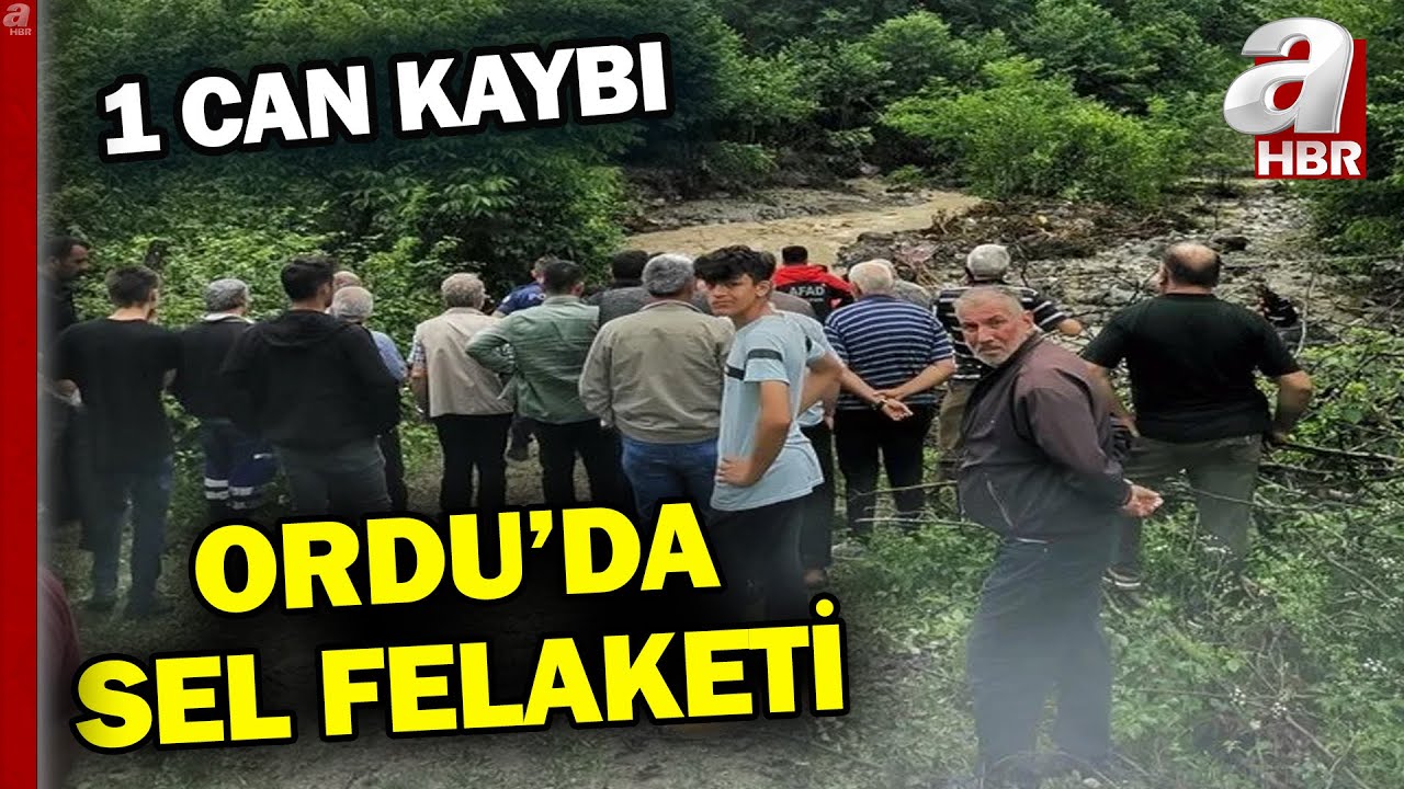 Ordu'da sel felaketi: 1 can kaybı! A Haber taşkın riskinin olduğu bölgede | A Haber