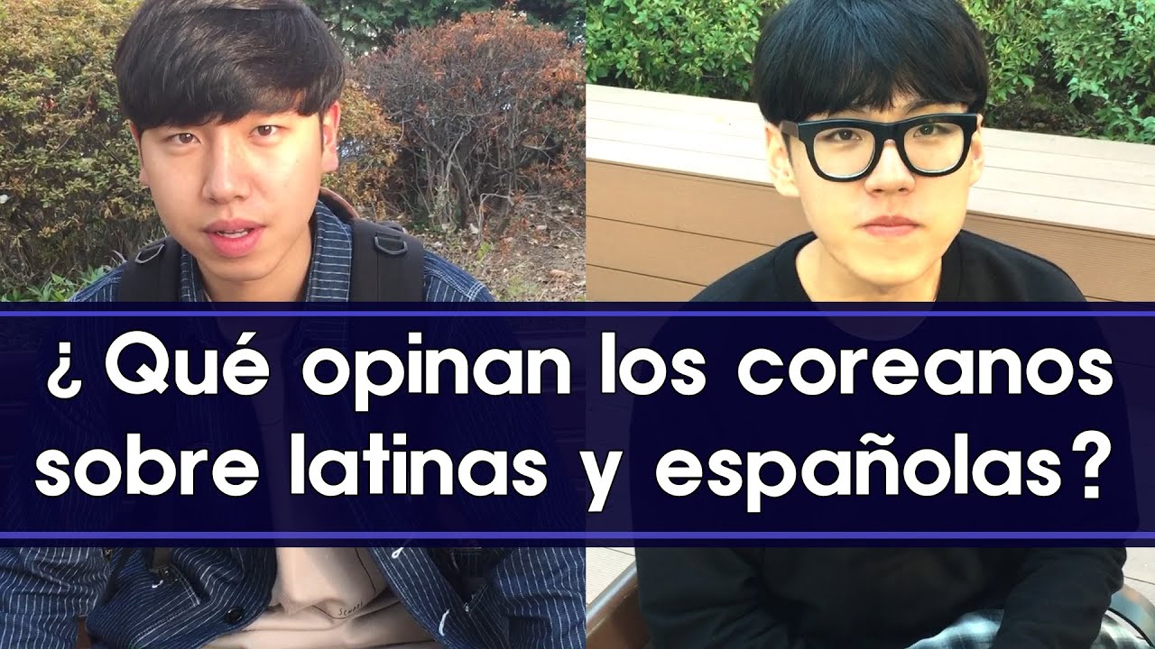 ¿Qué opinan los coreanos sobre latinas y españolas? - Entrevista con chicos coreanos