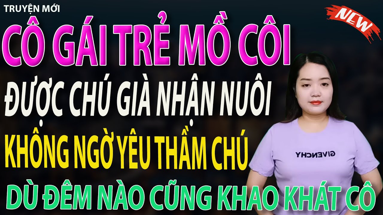 CÔ GÁI TRẺ MỒ CÔI ĐƯỢC CHÚ GIÀ NHẬN NUÔI KHÔNG NGỜ YÊU THẦM CHÚ tập 1 #mcthanhmai