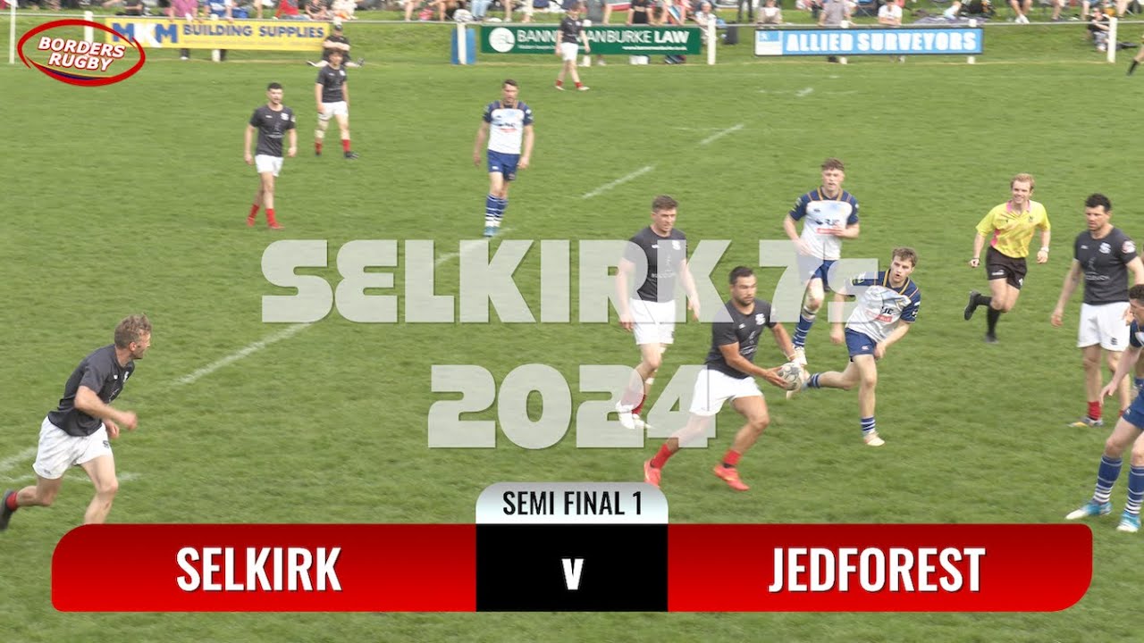 SELKIRK SEVENS 2024 - SEMI FINAL 1 - SELKIRK v JEDFOREST - HIGHLIGHTS