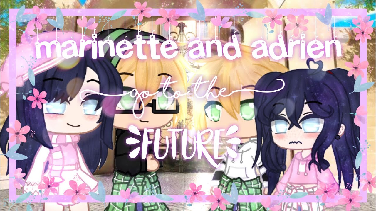 💕 Marinette and Adrien go to the Future! 💕 | Gacha Club | Miraculous Ladybug | *READ DESC*