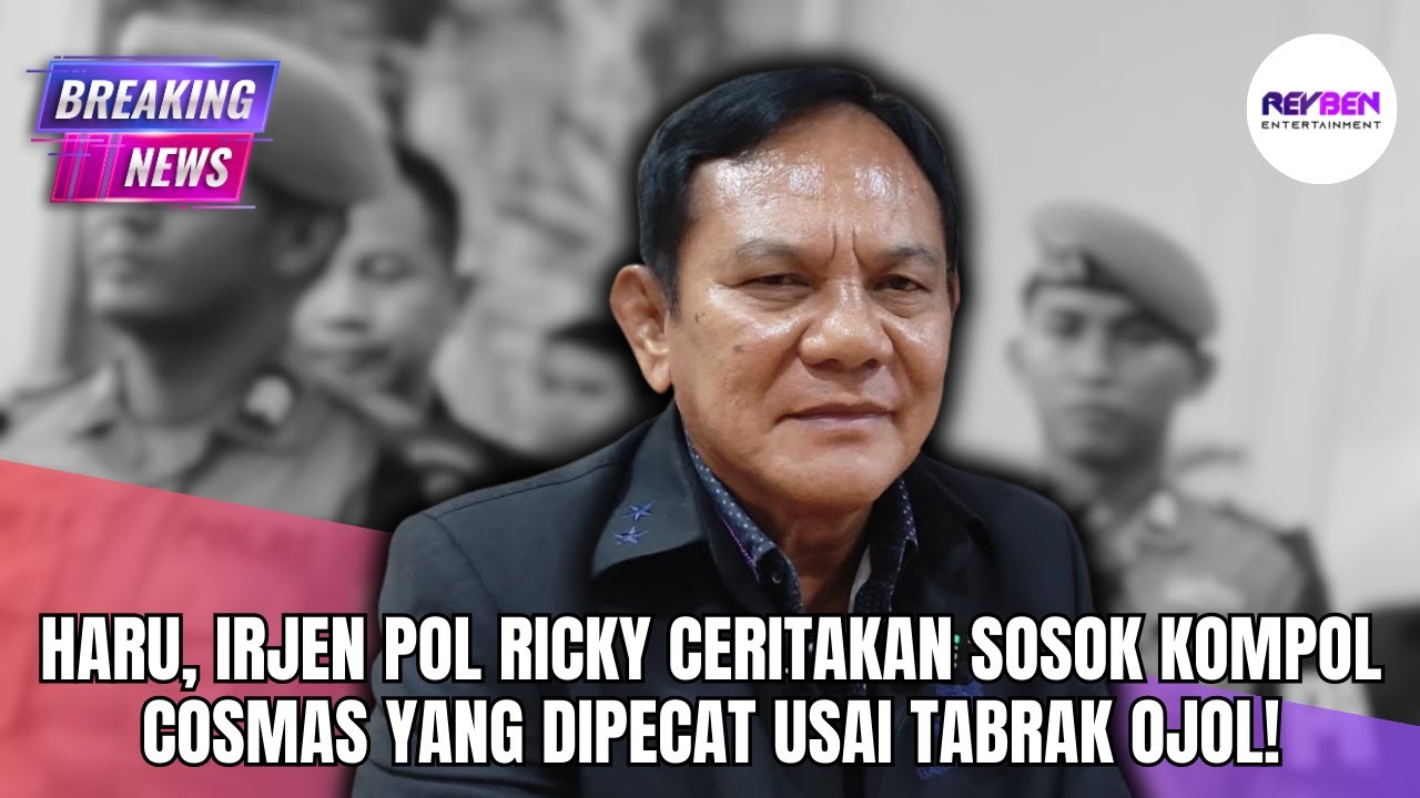 HARU, IRJEN POL RICKY CERITAKAN SOSOK KOMPOL COSMAS  YANG DIPECAT USAI TABRAK OJOL!