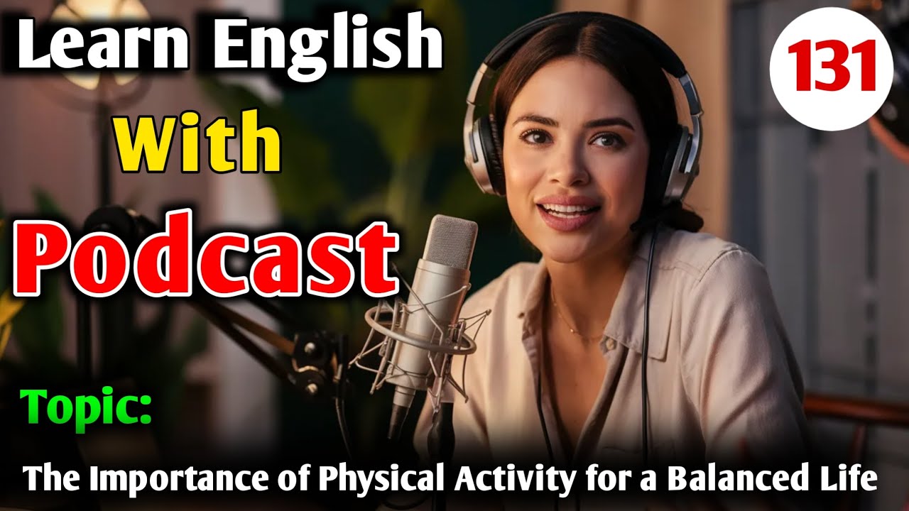 The Importance of Physical Activity for a Balanced Life | Learn English With Podcast Conversation