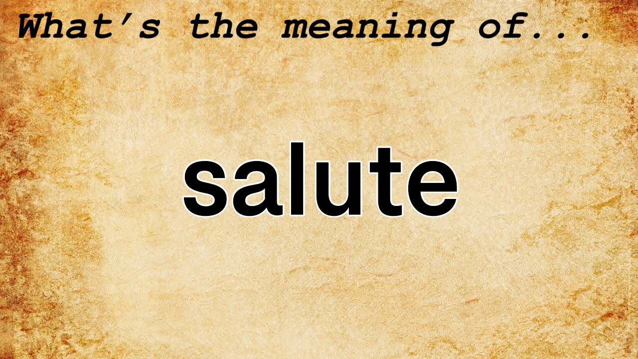 Salute Meaning : Definition of Salute