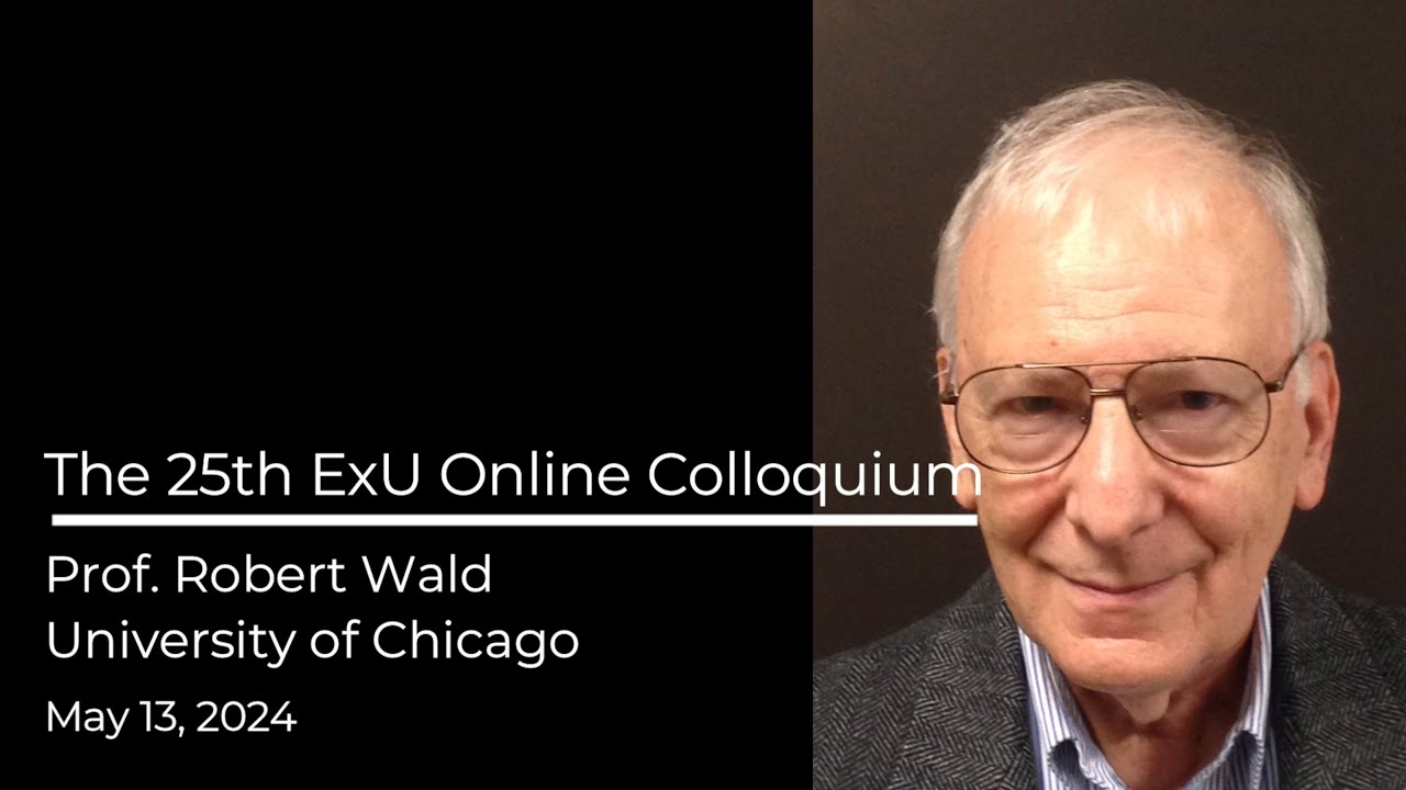 The 25th Extreme Universe Online Colloquium by Prof. Robert Wald