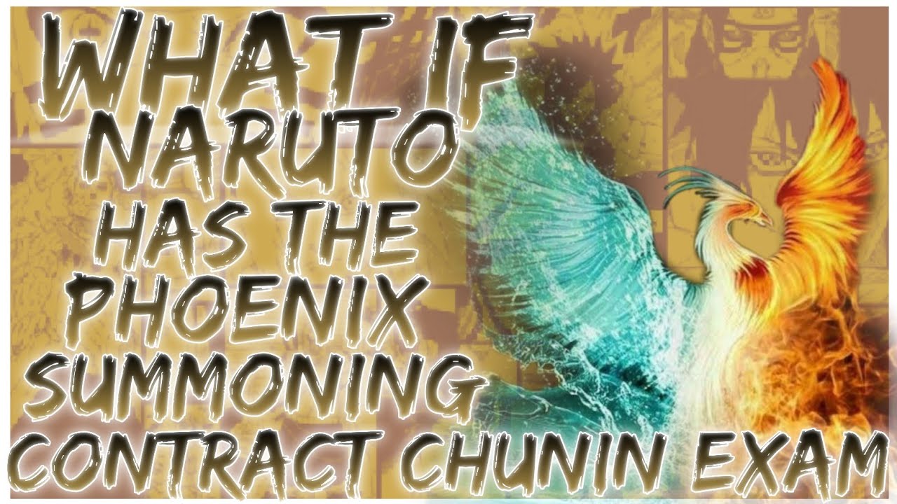what if naruto has the phoenix summoning contract Chunin exam
