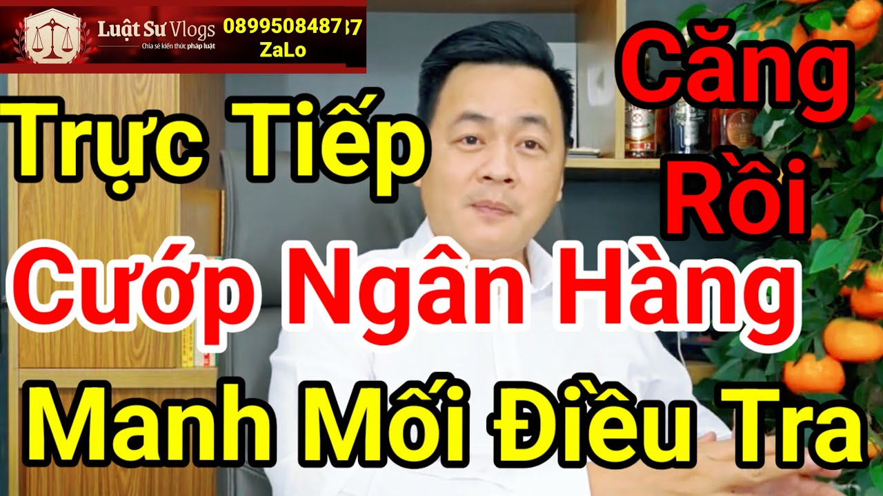 🔴 Vụ Cướp Ngân Hàng Tại Gia Lai Công An Tìm Phương Án Mới Nhất | Luật Sư Vlogs
