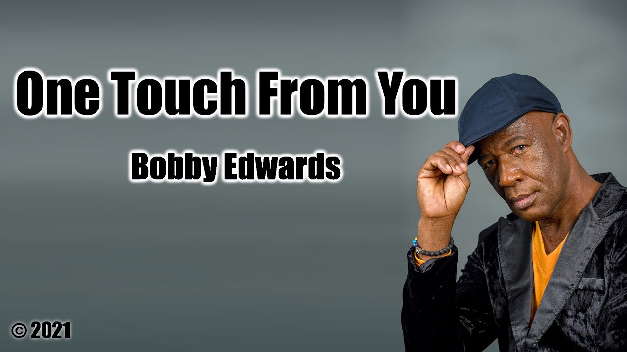 LORD I JUST NEED ONE TOUCH FROM YOU - YOU CAN MAKE ME WHOLE AGAIN - Bobby Edwards