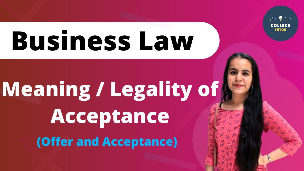 Meaning / Legality of Acceptance | Offer and Acceptance | Part 3 | Indian Contract Act
