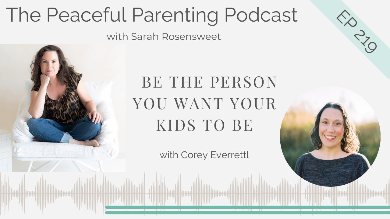 Be the Person You Want Your Kids to Be: Episode 219