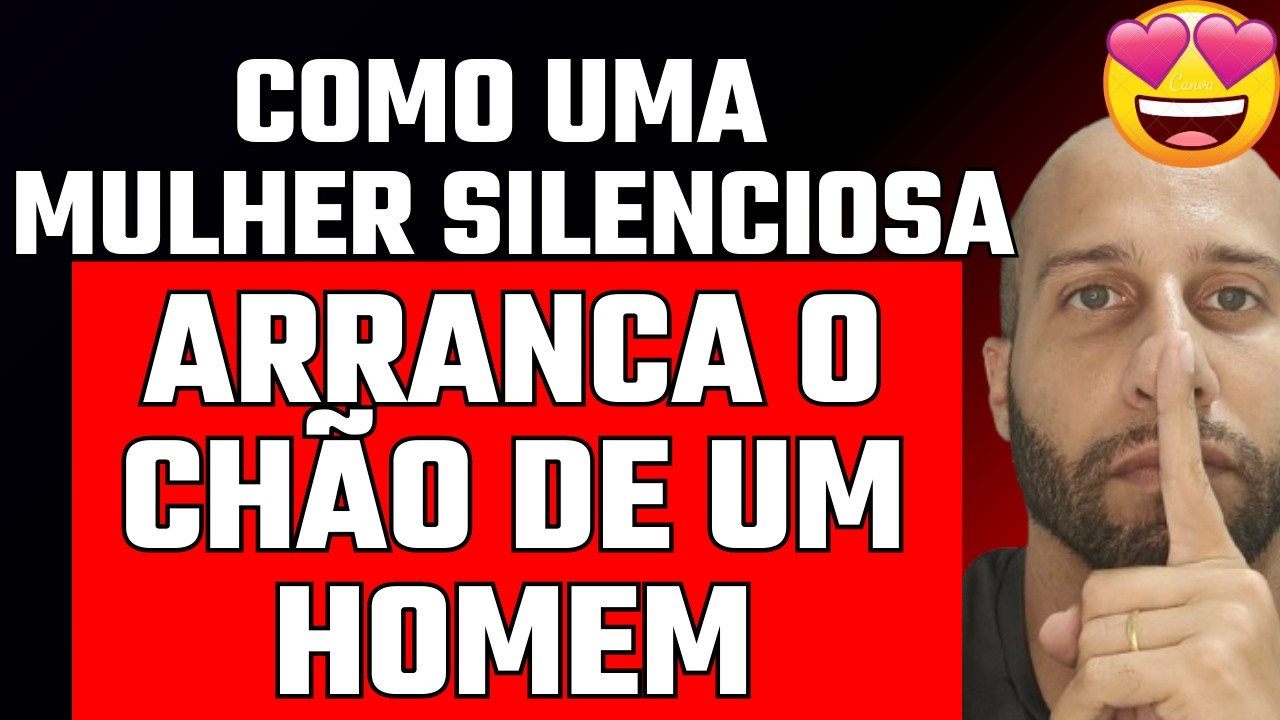 COMO UMA MULHER SILENCIOSA ARRANCA O CHÃO DE UM HOMEM