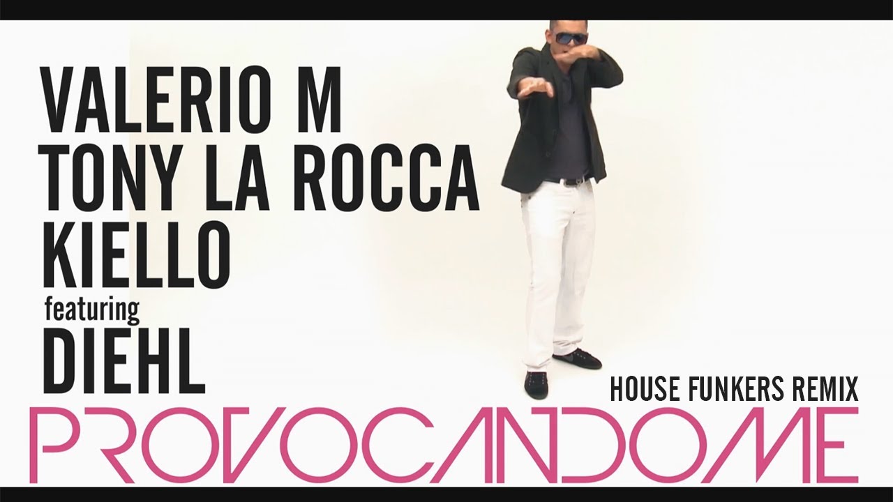 Valerio M, Tony La Rocca & Kiello ft. Diehl - Provocandome (House Funkers Radio Remix)