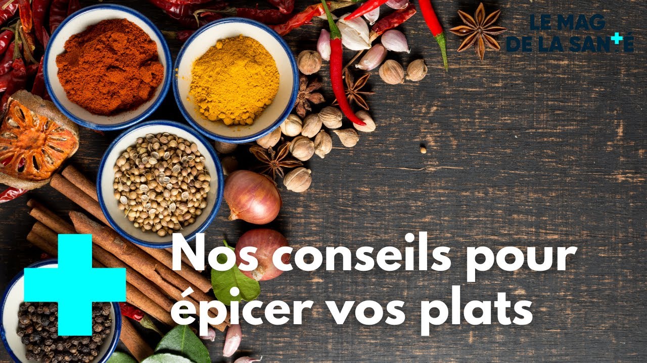 Cuisine : tout savoir sur les épices - Le Magazine de la Santé