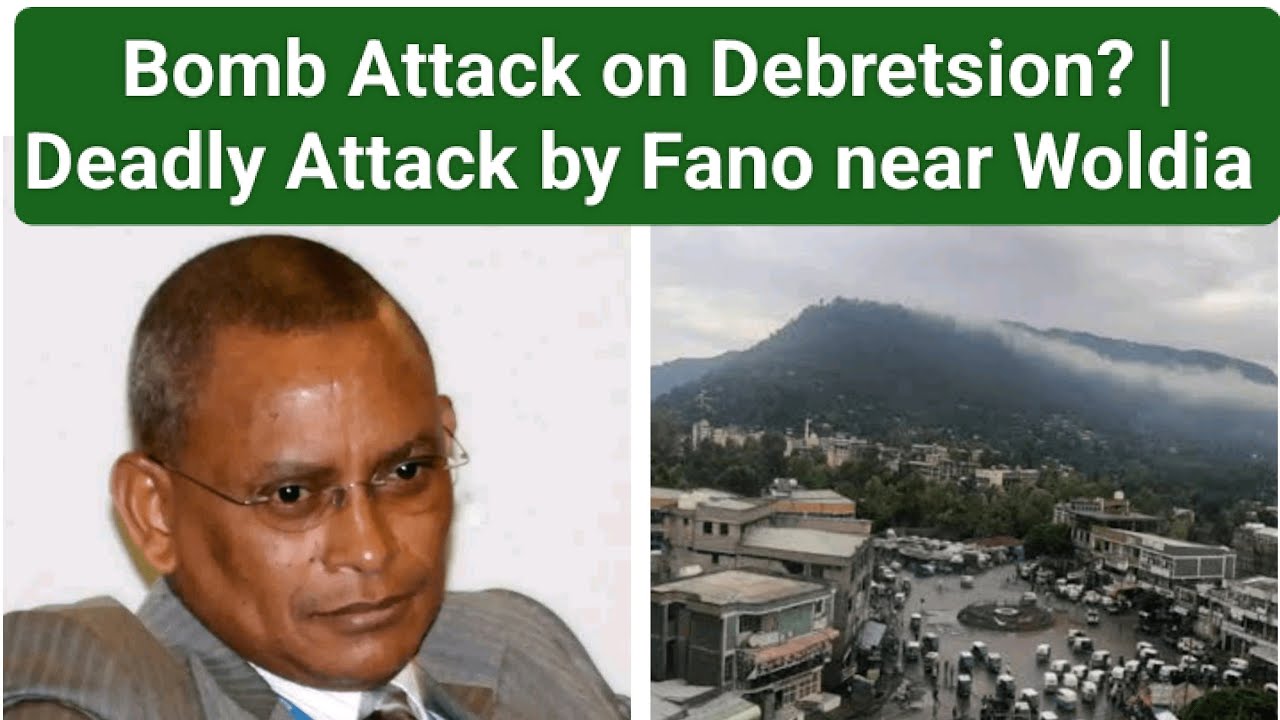 Bomb Attack on Debretsion Gebremichael? | Deadly Attack by Fano near Woldia