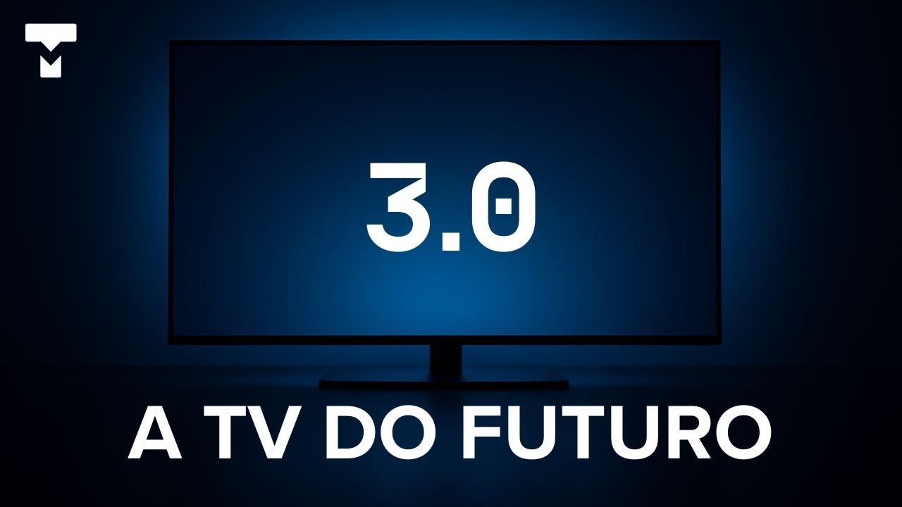 TV 3.0: TUDO sobre a TELEVISÃO do FUTURO