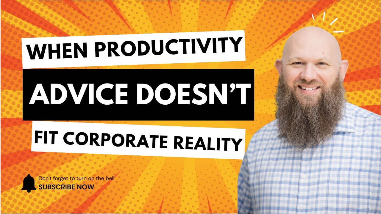 When Productivity Advice Doesn&rsquo;t Fit Corporate Reality