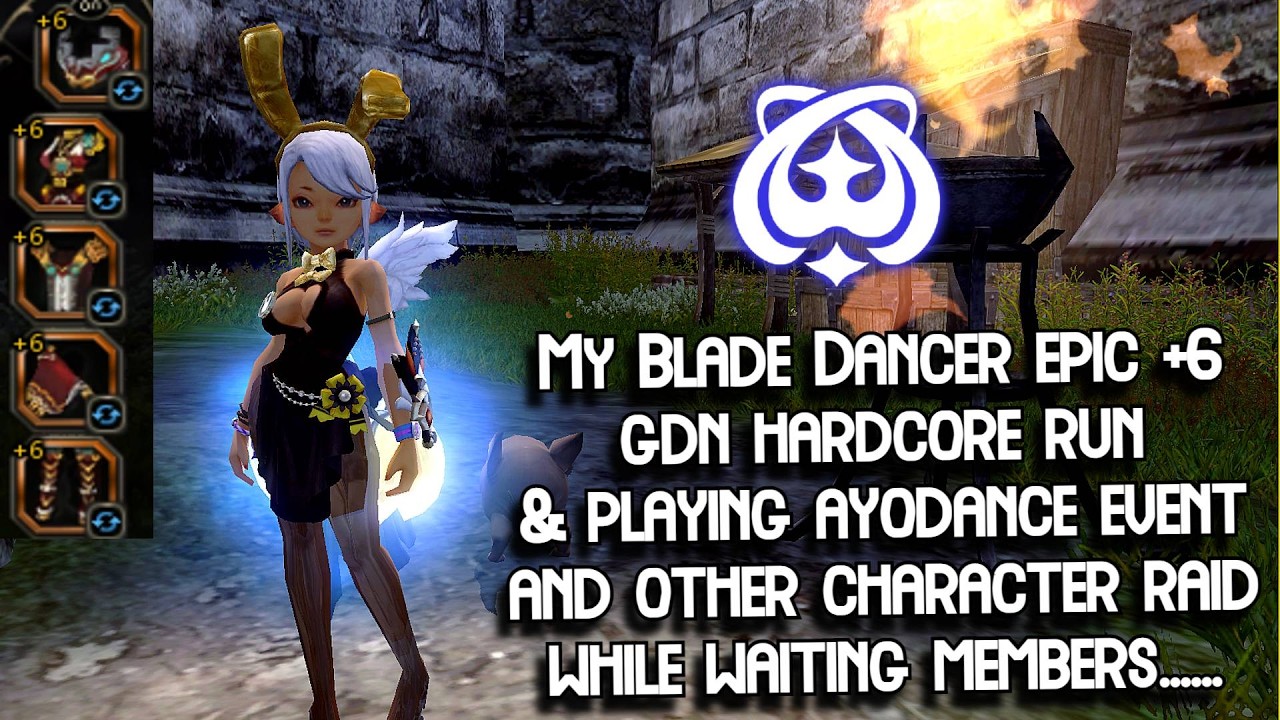 My Blade Dancer Epic +6 GDN HC Run at 00:00 GMT +8 & Play Ayodance Event & Other Raid While Waiting
