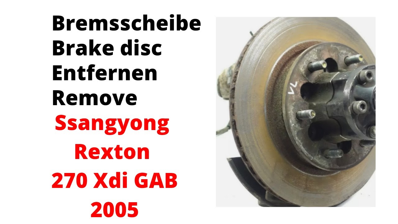 Brake disc remove / Bremsscheibe Entfernen  Ssangyong Rexton GAB 2005