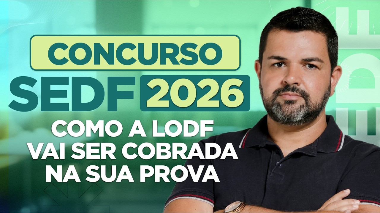 Concurso SEDF 2026: Como a LODF vai ser cobrada na sua prova