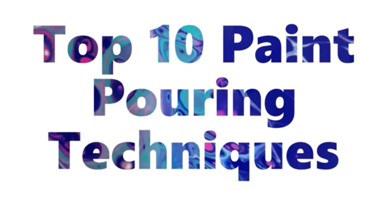 Top Ten Paint Pouring Techniques | How To Fluid Acrylic