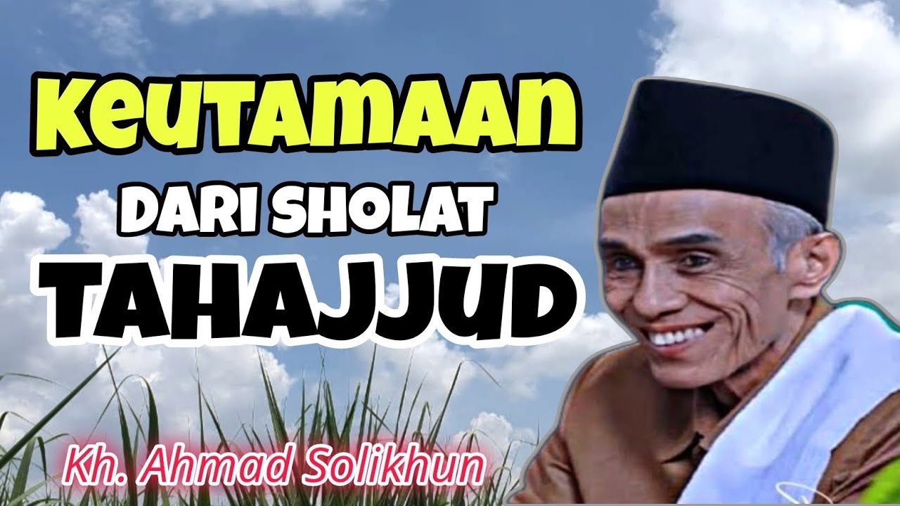 Keutamaan Dari Sholat Tahajjud | Kh. Solikhun magelang