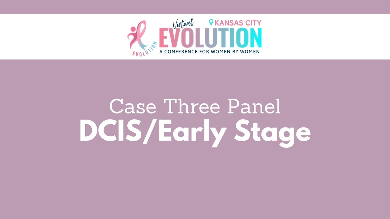 2021 Evolution Kansas City | Case 3: DCIS /Early Stage