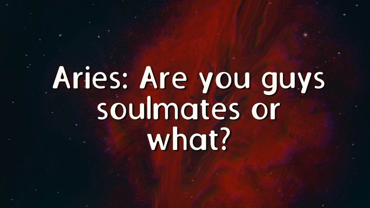 Aries: Are you guys soulmates or what?
