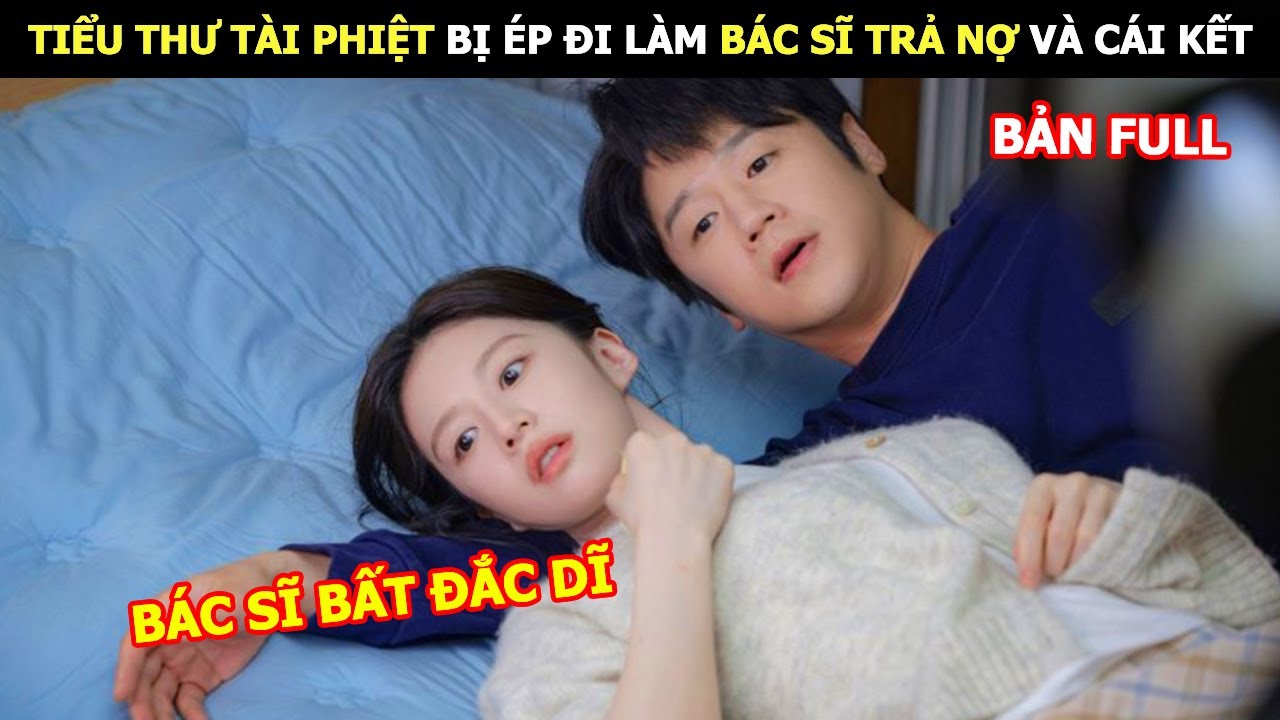 [ReviewPhim] Tiểu Thư Tài Phiệt Bị Ép Đi Làm Bác Sĩ Trả Nợ Và Cái Kết | Review Phim Hàn