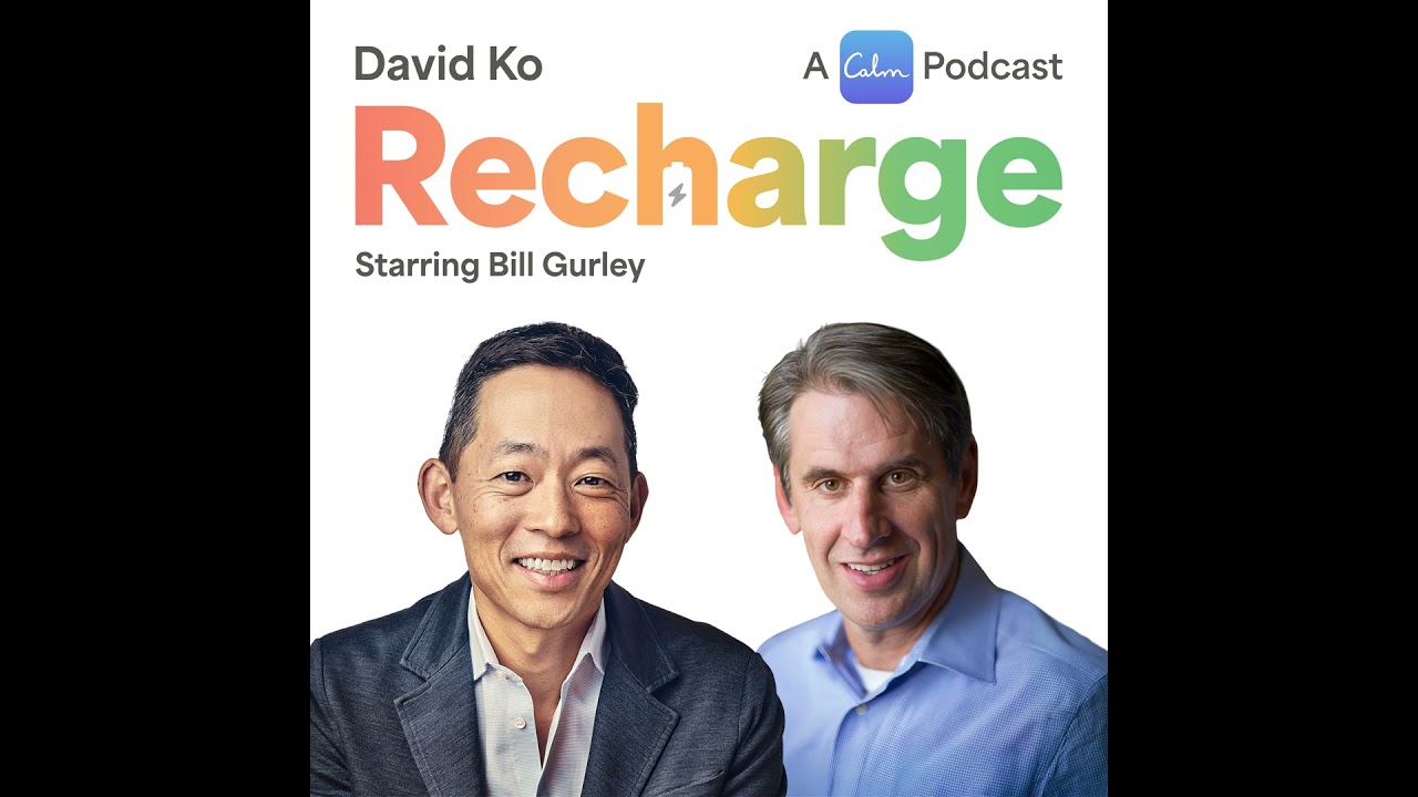Recharge with Legendary VC Bill Gurley and David Ko, CEO of Calm