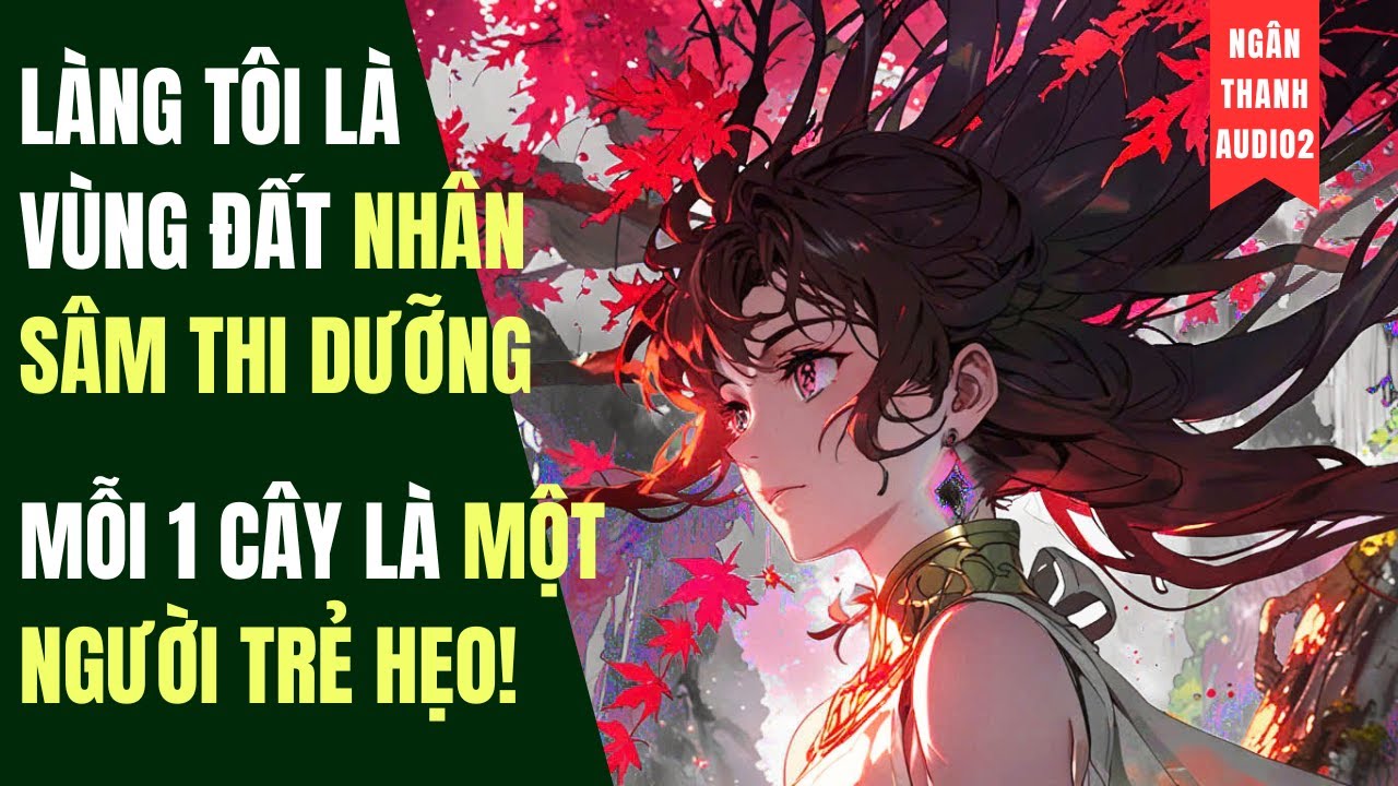 LÀNG TÔI LÀ VÙNG ĐẤT NHÂN SÂM THI DƯỠNG, MỖI 1 CÂY LÀ MỘT NGƯỜI PHẢI HẸO |TRUYỆN AUDIO | KINH DỊ