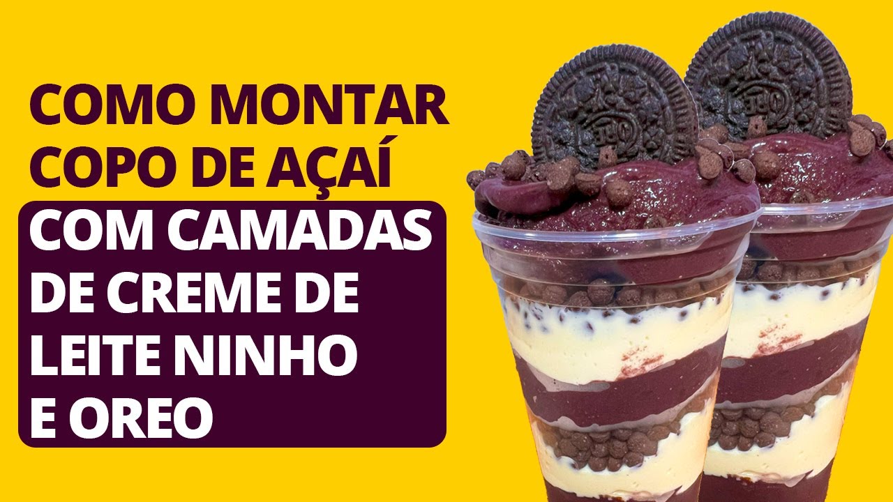 COMO MONTAR COPO DE AÇAÍ COM CAMADAS DE CREME DE LEITE NINHO E OREO