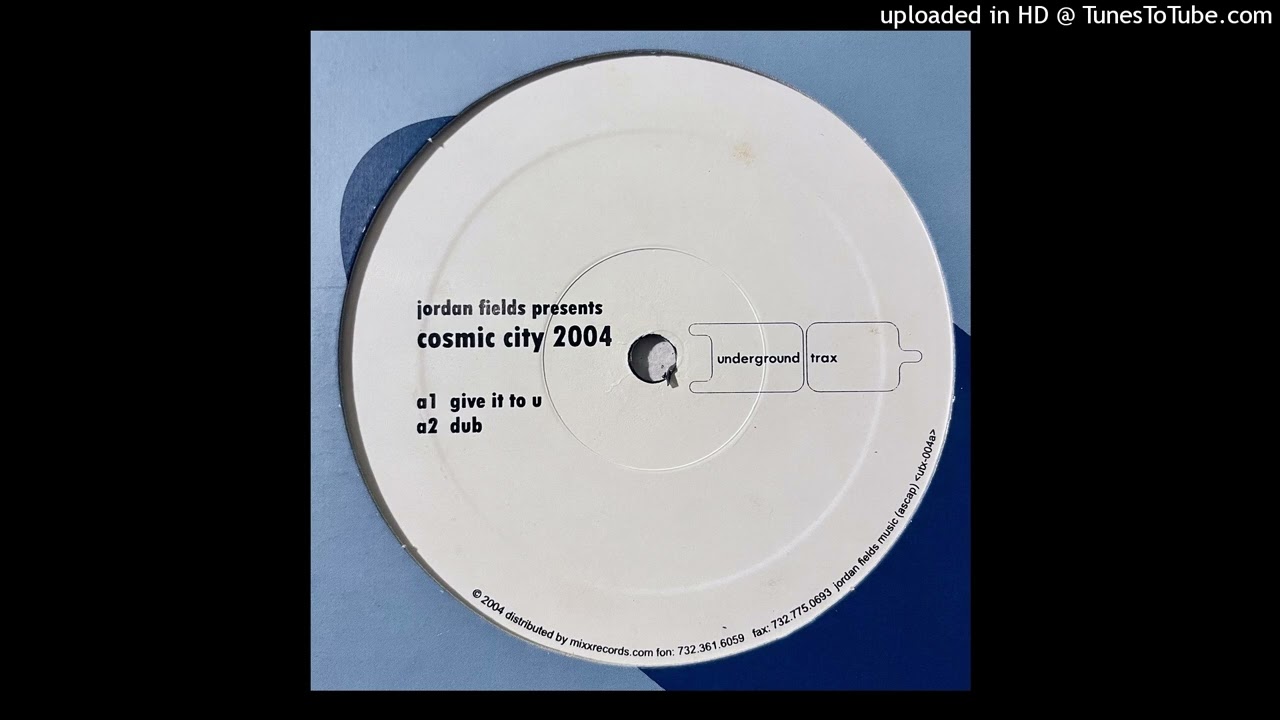 Jordan Fields Presents Cosmic City 2004 - Give It To U (Dub)