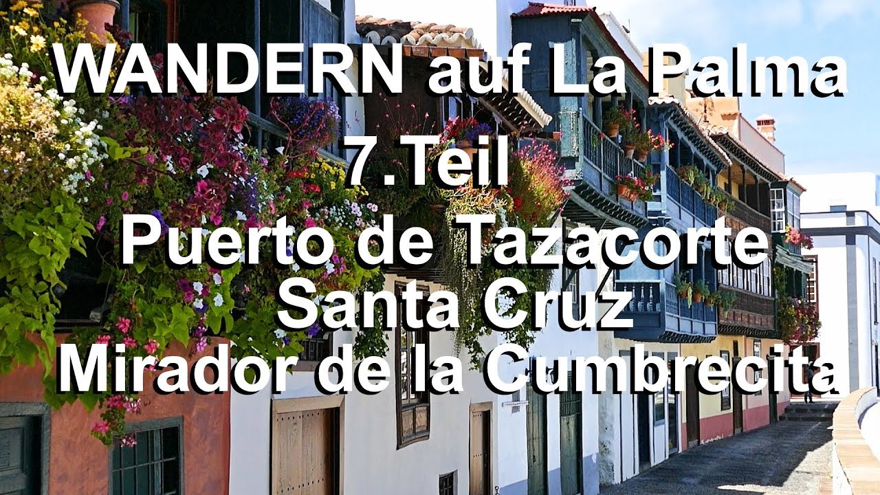 Wandern auf la Palma 7.Teil Puerto de Tazacorte - Santa Cruz - Cumbrecita