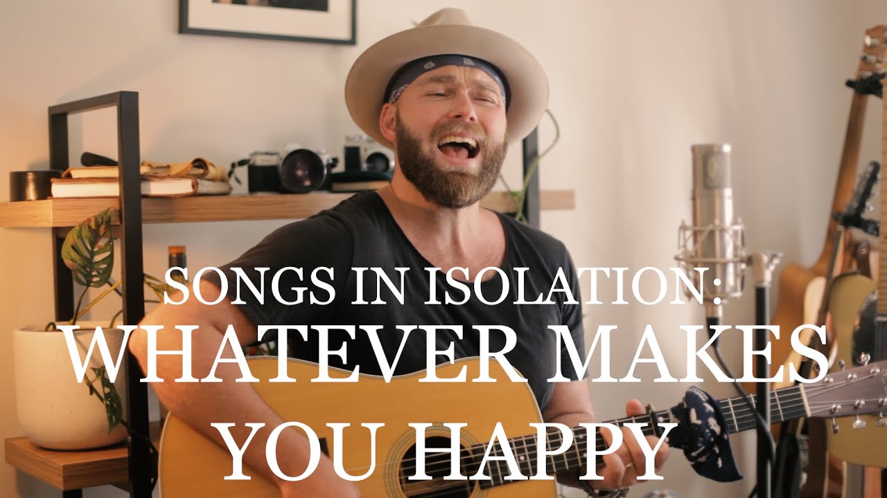 Songs in Isolation: Episode 5 - Whatever Makes You Happy