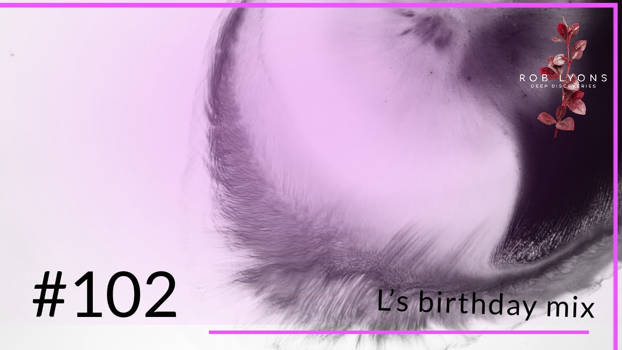 Rob Lyons - L&rsquo;s birthday mix