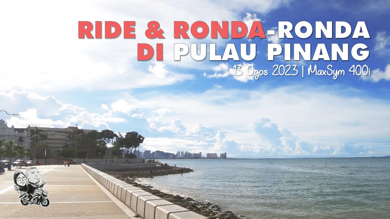 #26 MaxSym 400i: Ride & Ronda-Ronda di Pulau Pinang dengan Feri Baharu