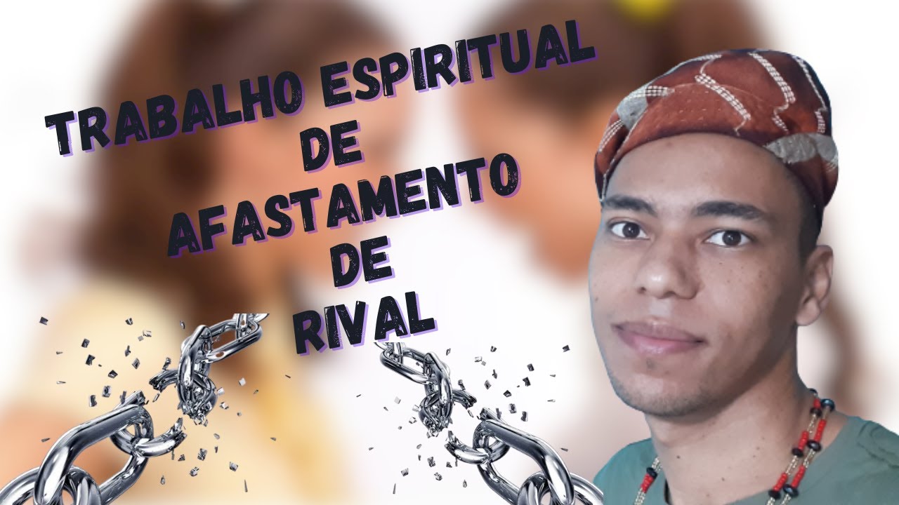 TRABALHO DE AFASTAMENTO DE RIVAL - O QUE É - COMO FUNCIONA ? - UM POUCO DE AXÉ