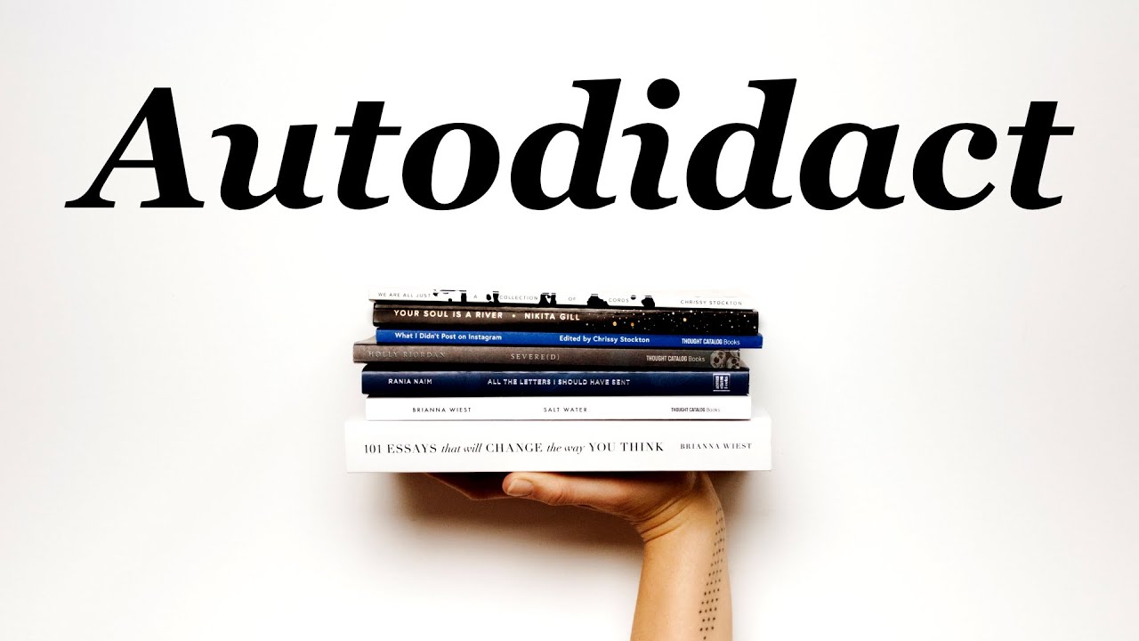 Why be an Autodidact? | Autodidact
