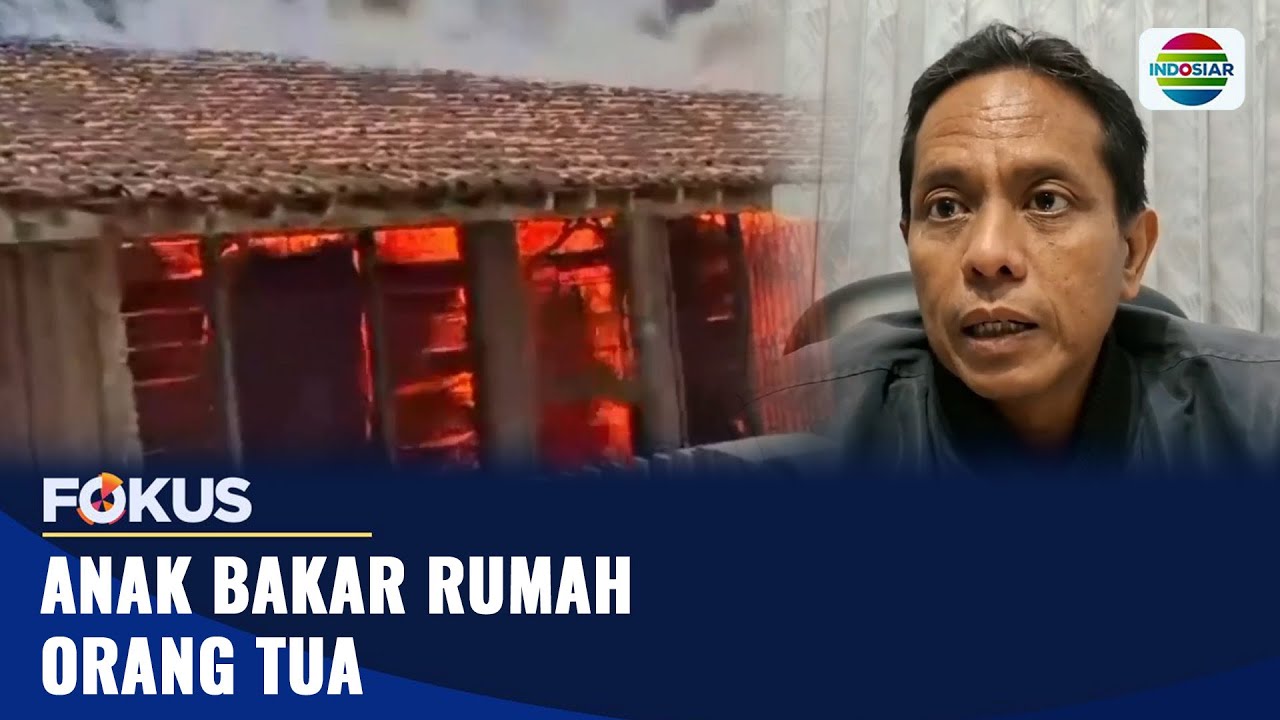 Dipicu Masalah Keluarga, Anak Bakar Rumah Orang Tua | Fokus