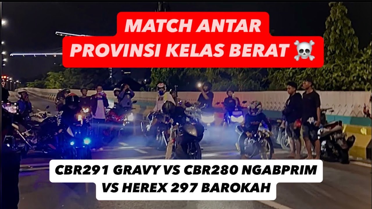 FINAL FORM GRAVY RR CBR 291CC VS JORDI NGABPRIM CBR 280CC VS HEREX 297CC MIRZA/BAROKAH